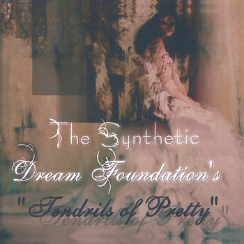 The Synthetic Dream Foundation - Tendrils of Pretty
