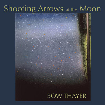 Bow Thayer - Shooting Arrows at the Moon