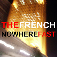 The French - Nowhere Fast