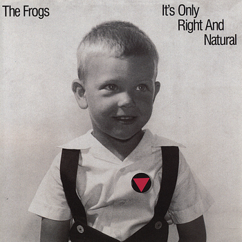 The Frogs - It's Only Right and Natural