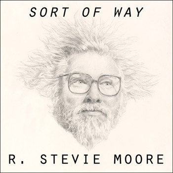 R. Stevie Moore - Sort of Way
