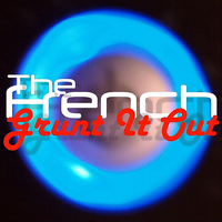 The French - Grunt It Out