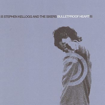 Stephen Kellogg & The Sixers - Bulletproof Heart