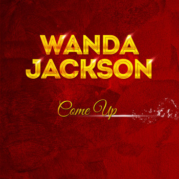 Wanda Jackson - Come Up