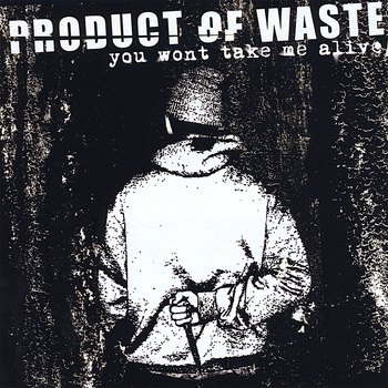 Product of Waste - You Won't Take Me Alive