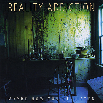 Reality Addiction - Maybe Now You'll Listen