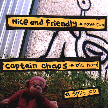Nice and Friendly + Captain Chaos - Have Fun/die Hard