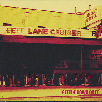 Left Lane Cruiser - Gettin' Down On It