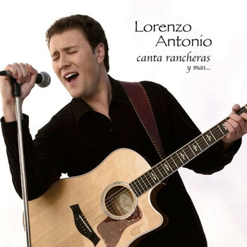 Lorenzo Antonio - Canta Rancheras y Mas