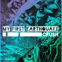 My First Earthquake - Crush - EP