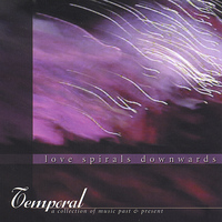 Love Spirals Downwards - Temporal: A Collection of Music Past & Present