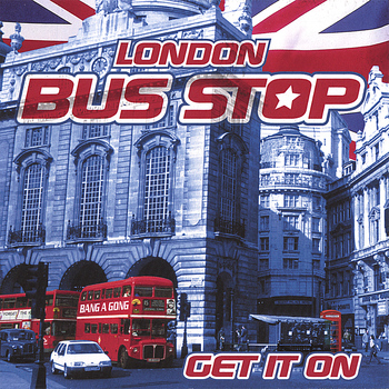 London Bus Stop - Get It On