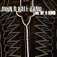 John D. Hale Band - One Of A Kind