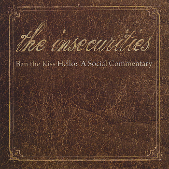 The Insecurities - Ban the Kiss Hello: A Social Commentary