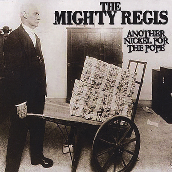 The Mighty Regis - Another Nickel For The Pope