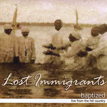 Lost Immigrants - Baptized: Live From The Hill Country