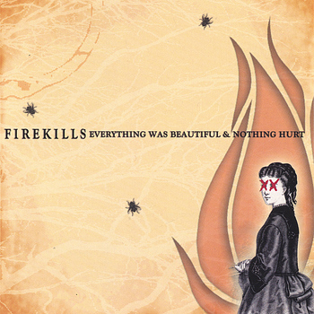 Firekills - Everything Was Beautiful and Nothing Hurt