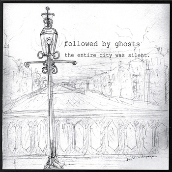 Followed By Ghosts - The Entire City Was Silent