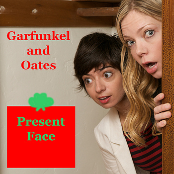 Garfunkel and Oates - Present Face