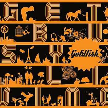 Goldfish - Get busy living