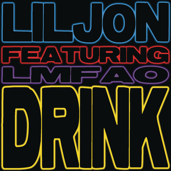 Lil Jon - Drink (feat. LMFAO) (Explicit)