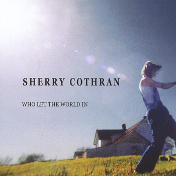 Sherry Cothran - Who Let The World In