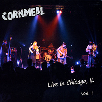 Cornmeal - Live In Chicago, IL, Vol. I