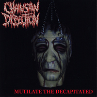 Chainsaw Dissection - Mutilate The Decapitated (4 CD"