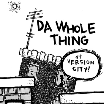 Da Whole Thing - at Version City