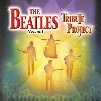 The Beatles Tribute Project - The Beatles Tribute Project: Volume I