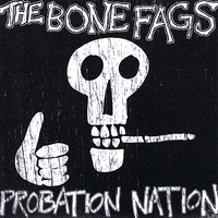 the BONE FAGS - Probation Nation