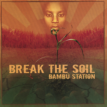 Bambu Station - Break The Soil