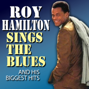 Roy Hamilton - Roy Hamilton Sings the Blues and His Biggest Hits