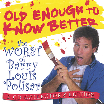 Barry Louis Polisar - Old Enough To Know Better: The Worst of Barry Louis Polisar 2-CD set