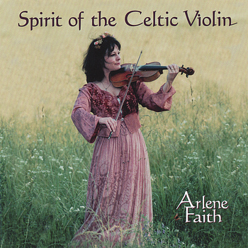 Arlene Faith - Spirit Of The Celtic Violin