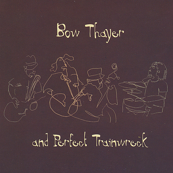 Bow Thayer And Perfect Trainwreck - Bow Thayer And Perfect Trainwreck