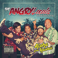 Angry Locals - Aloha From Hawaii