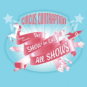 Circus Contraption - The Show to End All Shows