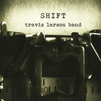 Travis Larson Band - Shift