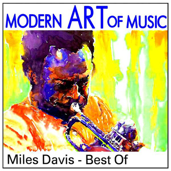 Miles Davis - Modern Art of Music: Miles Davis - Best Of