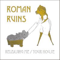 Roman Ruins - Releasing Me / Your House - Single