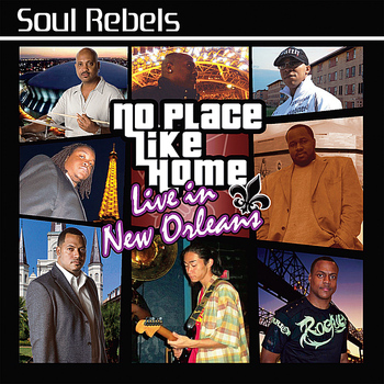 Soul Rebels - No Place Like Home: Live in New Orleans