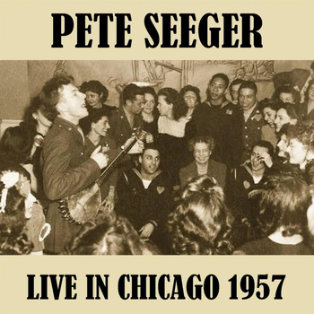 Pete Seeger - Live in Chicago 1957