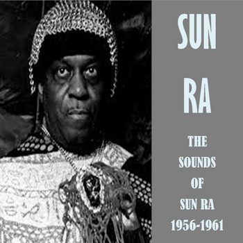 Sun Ra - The Sounds of Sun Ra 1956-1961