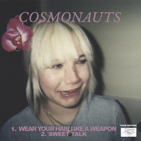 Cosmonauts - Wear Your Hair Like a Weapon / Sweet Talk