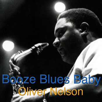 Oliver Nelson - Booze Blues Baby