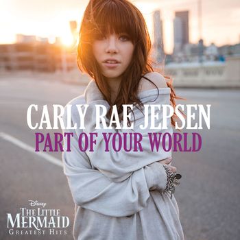Carly Rae Jepsen - Part of Your World