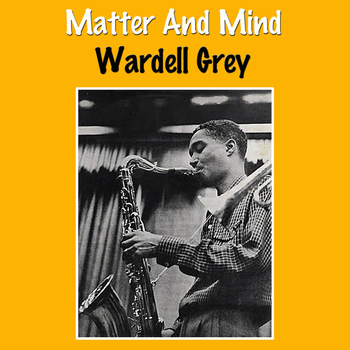 Wardell Gray - Matter and Mind