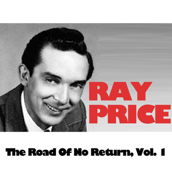Ray Price - The Road Of No Return, Vol. 1