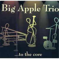 Big Apple Trio - To the Core